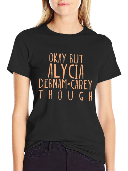 Camiseta Negra Okay But Alycia Debnam-Carey Though