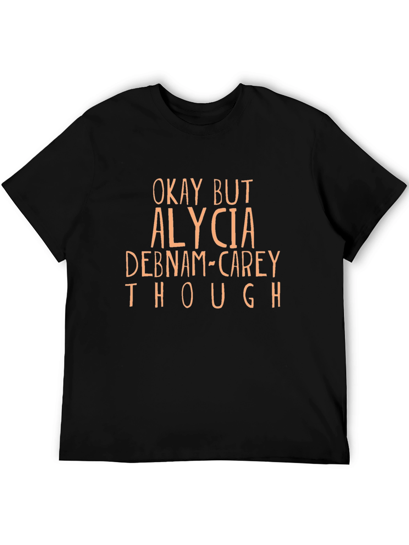 Camiseta Negra Okay But Alycia Debnam-Carey Though