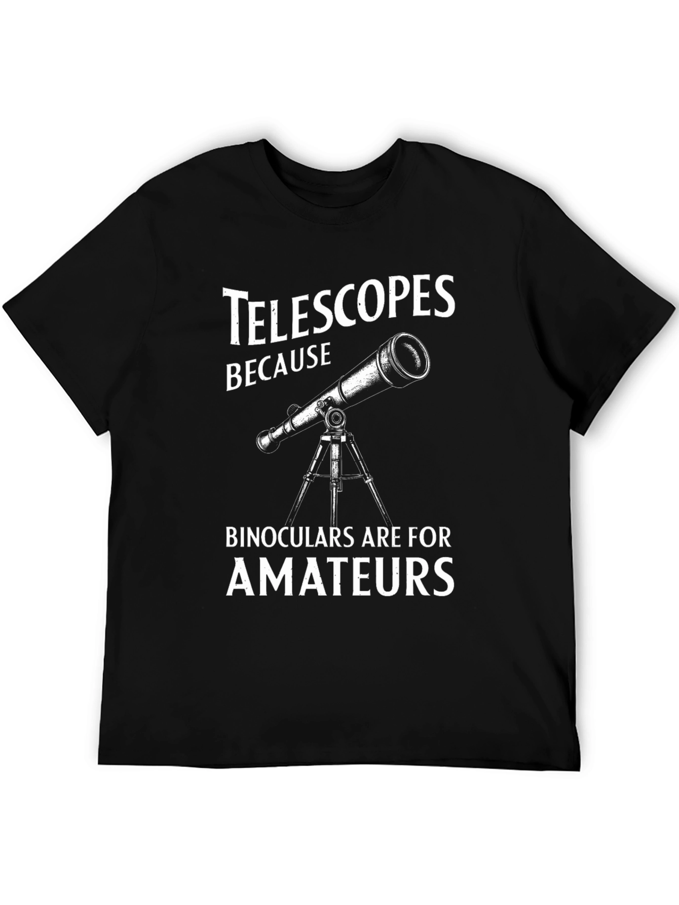 Camiseta Negra Telescopios Porque Binoculares Son Para Aficionados