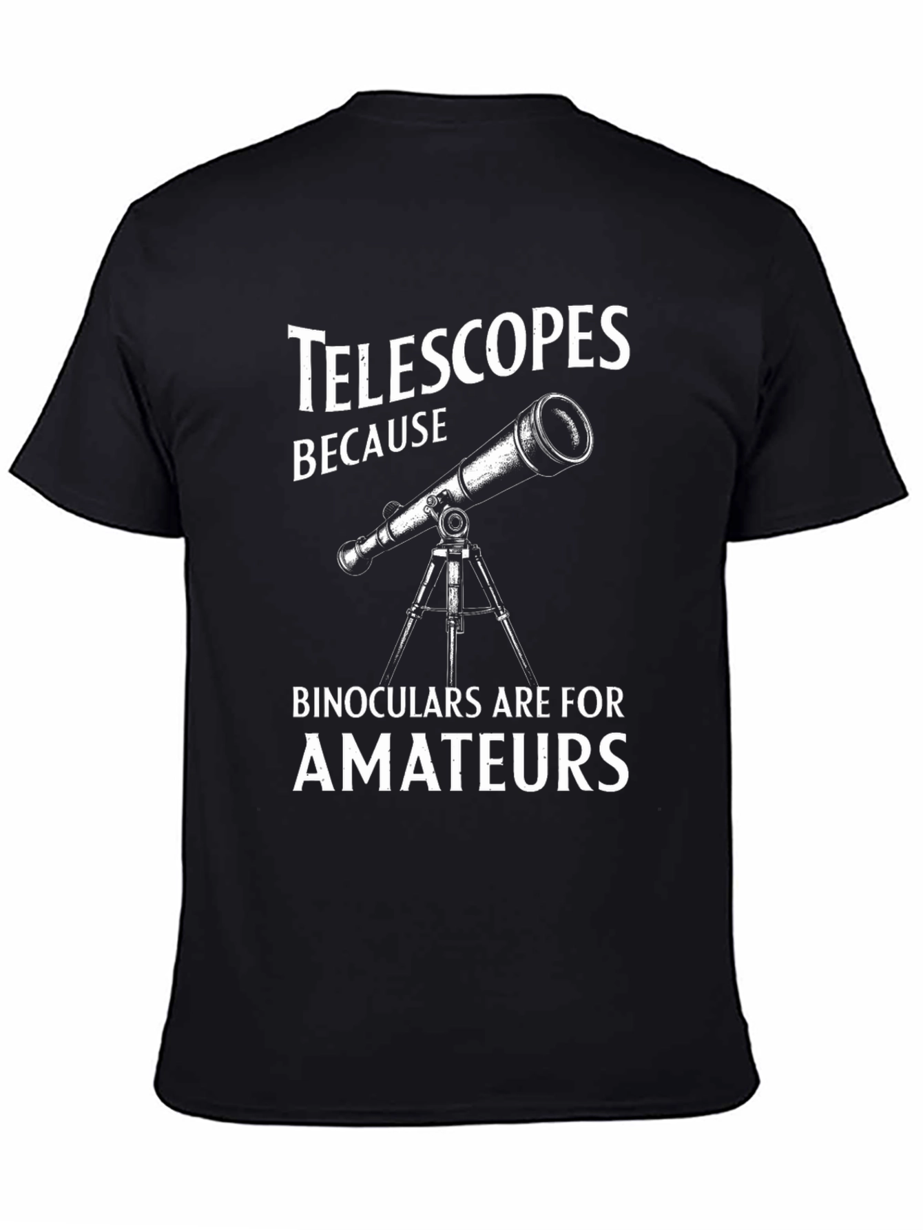 Camiseta Negra Telescopios Porque Binoculares Son Para Aficionados